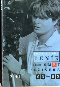 Igor Chaun: Deník aneb Smrt režiséra 93 – 95 (Olomouc: Votobia 1997)