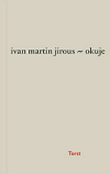 Ivan Martin Jirous: Okuje (Praha: Torst 2008)