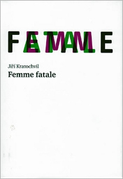 Jiří Kratochvil: Femme fatale (Brno: Druhé město 2010)