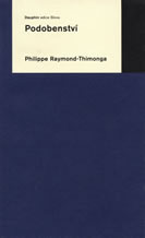 Philippe Raymond-Thimonga: Podobenství (Praha: Dauphin 2002)
