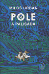 Miloš Urban: Pole a palisáda (Praha: Argo 2006)